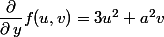 \dfrac{\partial}{\partial\,y}f(u,v)=3u^2+a^2v